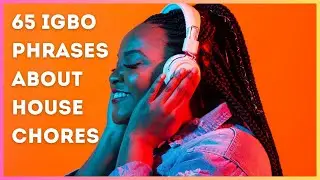 65 Igbo Phrases about House Chores for Beginners | Igbo Language