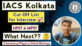 IACS Kolkata Interview Cut Off List Out🔥| What Next? | UPST & MPST | Chemistry/Physics/Math/Biology