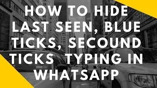 HOW TO HIDE LAST SEEN, BLUE TICKS, SECOUND TICKS  TYPING IN WHATSAPP