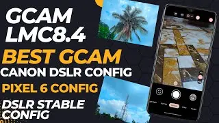 DSLR Gcam LMC All Android Devices|Xiaomi,Samsung,Realme|Canon DSLR Config,Pixel 6,Dslr Stable Config