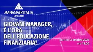 Giovani Manager, è l'ora dell'educazione finanziaria!