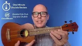 One Minute Ukulele Review: CloudMusic Ukulele Kids Club Soprano Ukulele