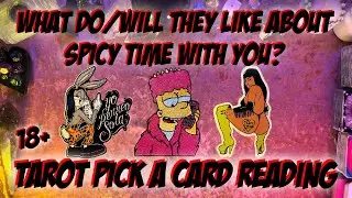 🥵What do They Like About Spicy Time With You?🤭 18+ Tarot Pick a Card Reading