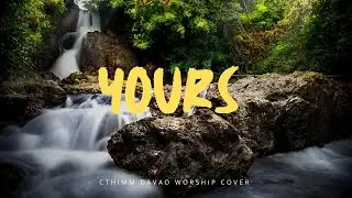 Yours (Glory and Praise) by CTHIMM Worship Davao