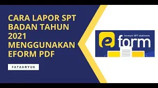 Cara Pengisian Laporan SPT Badan Tahun 2021 Menggunakan Eform PDF Terbaru tahun 2022