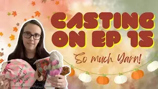Casting on Ep 15- So Much Yarn