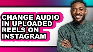 How to Change Audio in Uploaded Reels on Instagram (only Way)