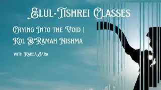 Tuesday, October 8, 2024  • Elul-Tishrei  • Crying into the Void | Kol B'Ramah Nishma • Rabba Sara