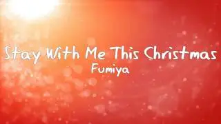Stay With Me This Christmas - Fumiya (Lyrics)