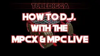HOW TO DJ WITH THE MPCX AND MPC LIVE