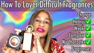 Layering Combinations That Will Amp Up Or Tame Any Challenging Fragrances | My Perfume Collection