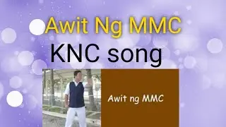 Awit ng MMC KNC / KNC song