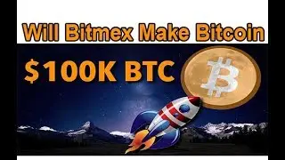 Will bitmex make bitcoin 100k DOLLARS (Bitcoin price )