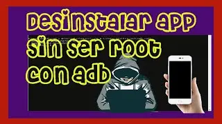 Como desinstalar app sin ser root con [ADB-Gratis]