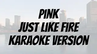 Pink - Just Like Fire karaoke version