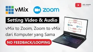 Setting Video dan Audio vMix to Zoom, Zoom to vMix dari Komputer yang Sama - NO FEEDBACK/Looping