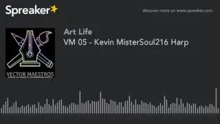 VM 05 - Kevin MisterSoul216 Harp