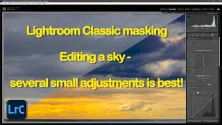 Lightroom Classic Sky edits - multiple small adjustment masks are better than a single mask.