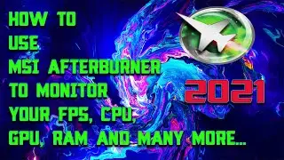HOW TO USE MSI AFTERBURNER TO SEE / MONITOR YOUR FPS IN GAME WITH CPU, GPU, RAM, FRAMETIME in 2021