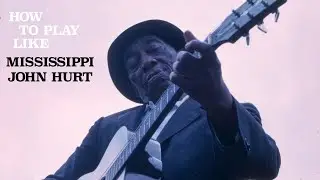 Play Guitar Like Mississippi John Hurt: Steve James, Happy Traum, and John Sebastian Show You How