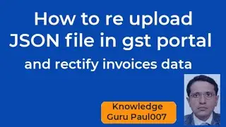 How to re upload JSON file in gst and rectify invoice data I Offline JSON file upload in GST