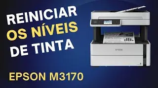 REDEFENIR ou REINICIAR os níveis de tinta IMPRESSORA EPSON M3170