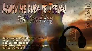 Aansu Me Duba Yeh Jeevan//Hindi Gospel Song by-Jenias Borogaon//