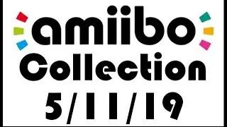 Amiibo Collection 5/11/19 - AxelRad