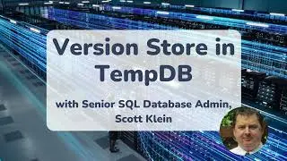 Version Store in TempDB - 13 min explainer with SQL Expert Scott Klein