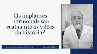 Os implantes hormonais são realmente os vilões da história?