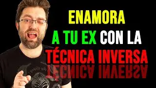 La Técnica Inversa que hará que tu ex vuelva a enamorarse de ti
