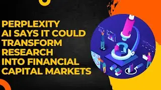 Perplexity AI says it could Transform Research into Financial Capital Markets