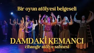DAMDAKİ KEMANCI - Bir Oyun Atölyesi 2 Belgeseli | Cihangir Atölye Sahnesi