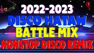 Disco Hataw Batlle Mix Nonstop Disco Remix 2022-2023