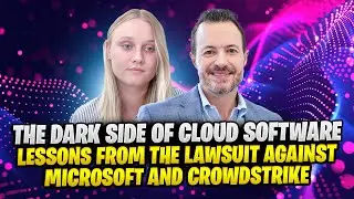 The Dark Side of Cloud Software: Lessons from the Lawsuit Against Microsoft and Crowdstrike