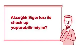 Aksağlık Sigortası ile Check Up Nedir?