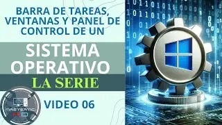 Video 06: Barra de Tareas, Manejo de Ventanas y Panel de Control en un Sistema Operativo