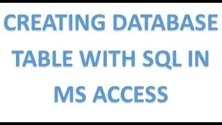 HOW TO CREATE A DATABASE TABLE WITH SQL IN MS ACCESS