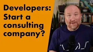 Developers: Start a consulting company?