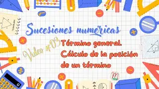 Sucesiones numéricas #03: Término general. Cálculo de la posición de un término