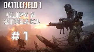 BATTLEFIELD 1 Clips And Streaks #1 - CRAZY OBJ KILLSTREAK!
