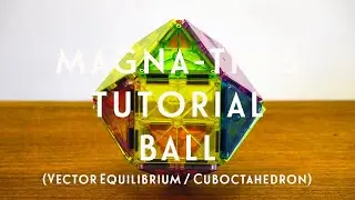 Magna-Tiles Idea: Ball (Vector Equilibrium, Cuboctahedron)