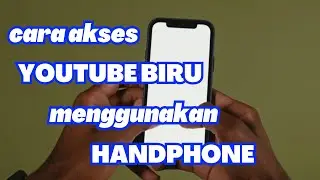CARA AKSES YOUTUBE BIRU MENGGUNAKAN HANDPHONE
