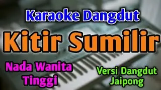 KITIR SUMILIR - KARAOKE || NADA WANITA CEWEK TINGGI || Versi Dangdut Koplo