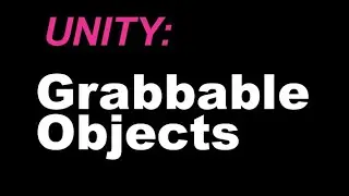 UNITY: Grabbable Objects