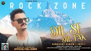DIL SE DIL TAK - Latest Kinnauri Album 2023 | Pappu Charas | Rahul Negi | Kinnauri WEWO