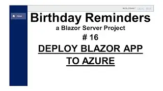 Birthday Reminders - 16 - Deploy Blazor Server App to Azure & Migrate SQL Database