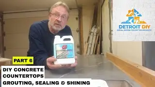 HOW TO: Grouting, Sealing & Shining Your DIY Concrete Countertops! (Part 6)