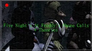 Five Nights At Freddy's: Phone Calls + Theories