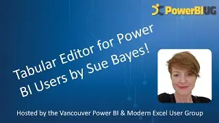 Tabular Editor for Power BI Users | Sue Bayes | VanPUG PBI Ed - Jul 2024